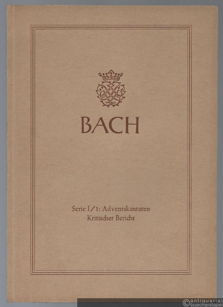  - Johann Sebastian Bach. Neue Ausgabe sämtlicher Werke. Serie I, Band 1. Adventskantaten. Kritischer Bericht.