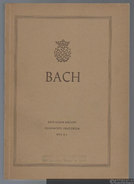  - Johann Sebastian Bach. Neue Ausgabe sämtlicher Werke. Serie II, Band 6. Weihnachts-Oratorium. Kritischer Bericht.