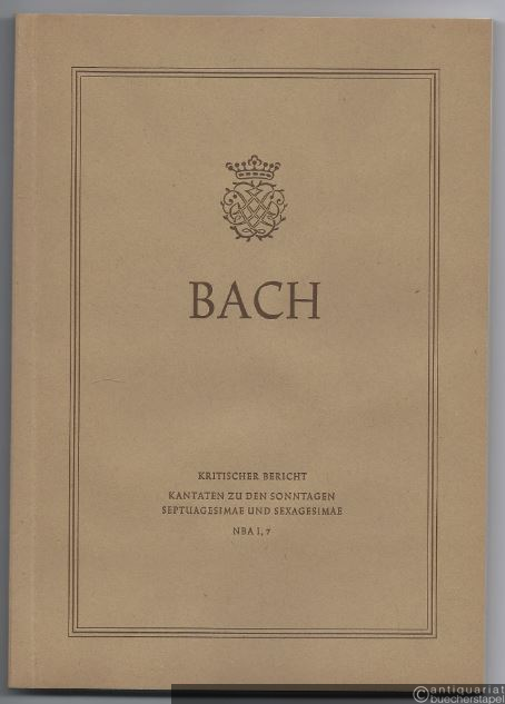  - Johann Sebastian Bach. Neue Ausgabe sämtlicher Werke. Serie I, Band 7. Kantaten zu den Sonntagen Septuagesimae und Sexagesimae. Kritischer Bericht.