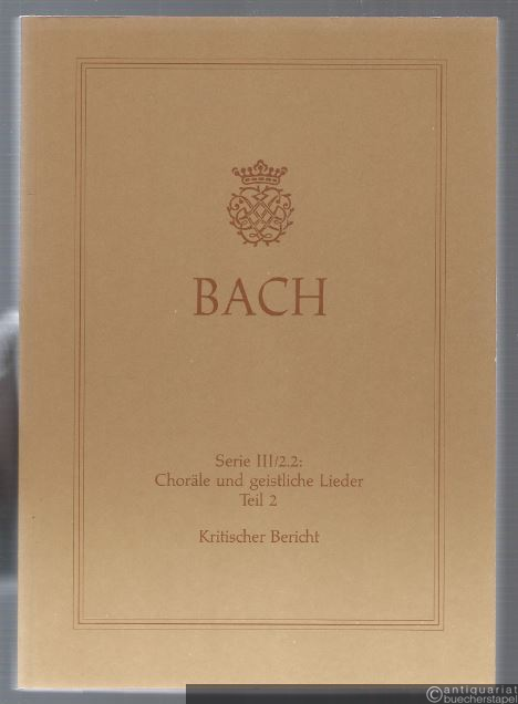  - Johann Sebastian Bach. Neue Ausgabe sämtlicher Werke. Serie III, Band 2.2. Choräle und geistliche Lieder, Teil 2. Choräle der Sammlung C. P. E. Bach nach dem Druck von 1784-1787. Kritischer Bericht.