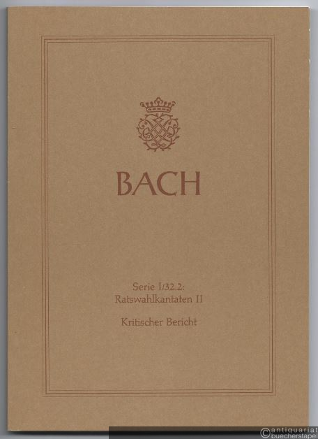  - Johann Sebastian Bach. Neue Ausgabe sämtlicher Werke. Serie I, Band 32.2. Ratswahlkantaten II. Kritischer Bericht.