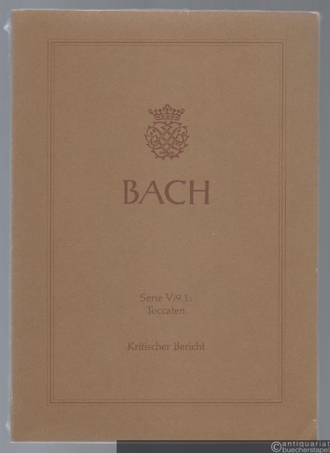  - Johann Sebastian Bach. Neue Ausgabe sämtlicher Werke. Serie V, Band 9.1. Toccaten. Kritischer Bericht.
