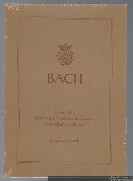  - Johann Sebastian Bach. Neue Ausgabe sämtlicher Werke. Serie III, Band 3. Motetten, Choralsätze und Lieder zweifelhafter Echtheit. Kritischer Bericht.