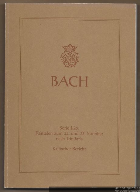  - Johann Sebastian Bach. Neue Ausgabe sämtlicher Werke. Serie I, Band 26. Kantaten zum 22. und 23. Sonntag nach Trinitatis. Kritischer Bericht.