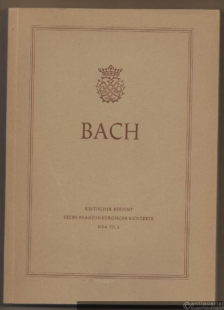  - Johann Sebastian Bach. Neue Ausgabe sämtlicher Werke. Serie VII, Band 2. Sechs Brandenburgische Konzerte. Kritischer Bericht.