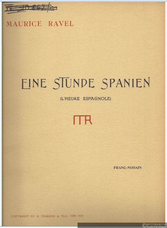  - Eine Stunde Spanien [Die spanische Stunde] (L'Heure Espagnole). Musikalische Komödie in ein [einem] Akt. Klavierauszug mit Gesang vom Komponisten.