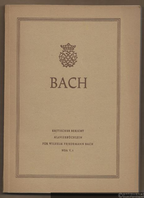  - Johann Sebastian Bach. Neue Ausgabe sämtlicher Werke. Serie V, Band 5. Klavierbüchlein für Wilhelm Friedemann Bach. Kritischer Bericht.