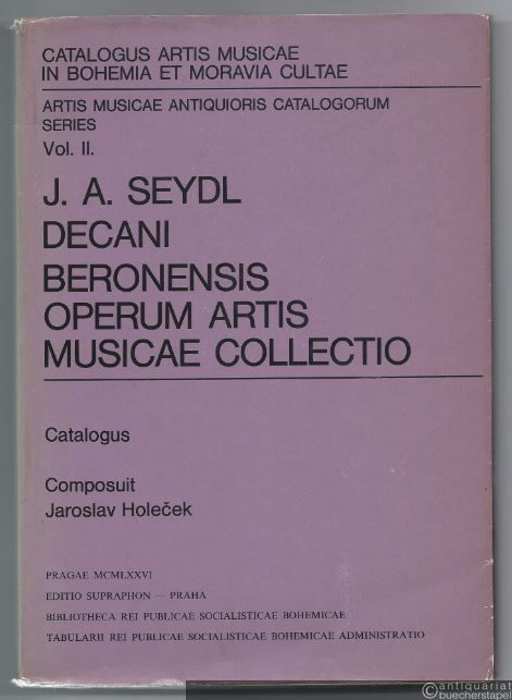  - J. A. Seydl. Decani Beronensis Operum Artis Musicae Collectio (= Catalogus Artis Musicae in Bohemia et Moravia Cultae. Artis Musicae Antiquioris Catalogorum Series, Vol. II).