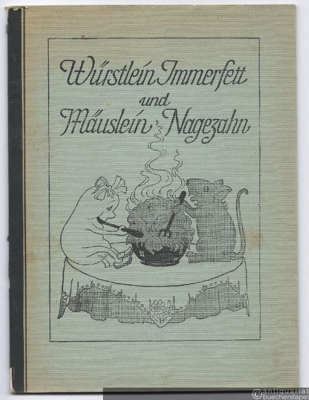  - Würstlein Immerfett und Mäuslein Nagezahn.