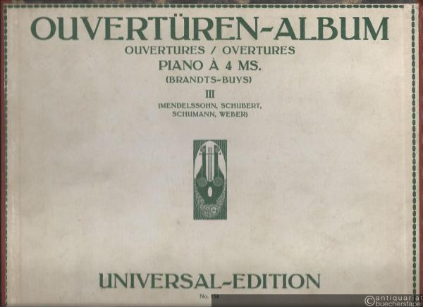  - Ouvertüren-Album / Ouvertures / Overtures III (Mendelssohn, Schubert, Schumann, Weber) (= Universal Edition, No. 154). Piano a 4 ms.