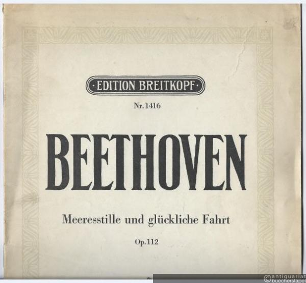  - Meeresstille und glückliche Fahrt von Goethe. Für vier Singstimmen mit Orchesterbegleitung, Op. 112 (= Edition Breitkopf, Nr. 1416). Klavierauszug mit Text.