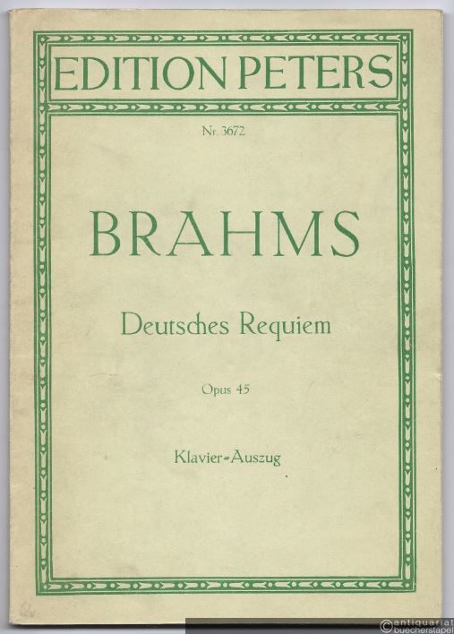  - Ein Deutsches Requiem nach Worten der Heiligen Schrift, Op. 45 (= Edition Peters Nr. 3672). Klavierauszug.