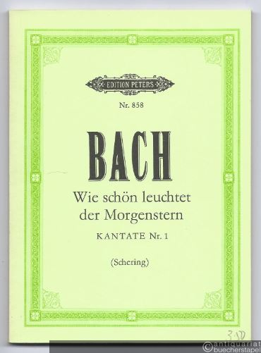  - Wie schön leuchtet der Morgenstern. Kantate Nr. 1 für Solostimmen (Sopran, Tenor Baß), Chor und Orchester (= Edition Peters, Nr. 858). Taschenpartitur.