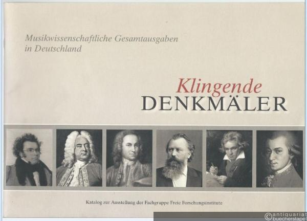  - Klingende Denkmäler. Musikwissenschaftliche Gesamtausgaben in Deutschland.