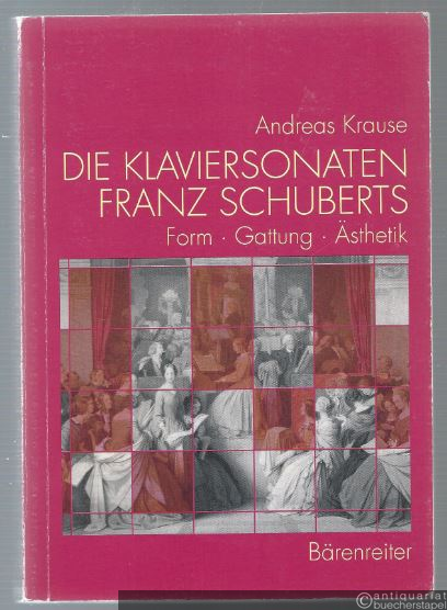  - Die Klaviersonaten Franz Schuberts. Form, Gattung, Ästhetik.