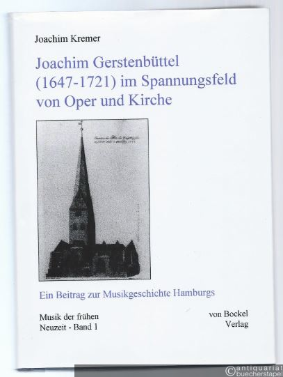  - Joachim Gerstenbüttel (1647 - 1721) im Spannungsfeld von Oper und Kirche. Ein Beitrag zur Musikgeschichte Hamburgs (= Musik der frühen Neuzeit, Band 1).