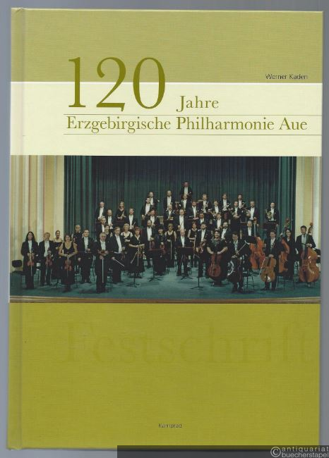 - 120 Jahre Erzgebirgische Philharmonie Aue. Festschrift.