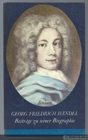  - Georg Friedrich Händel. Beiträge zu seiner Biographie aus dem 18. Jahrhundert (= Reclams Universal-Bibliothek, Band 727).