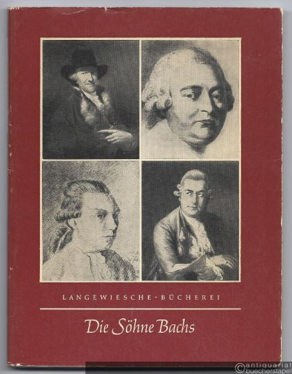  - Die Söhne Bachs. Vier Musikerschicksale in der Zeit des Übergangs vom Barock zur Klassik.