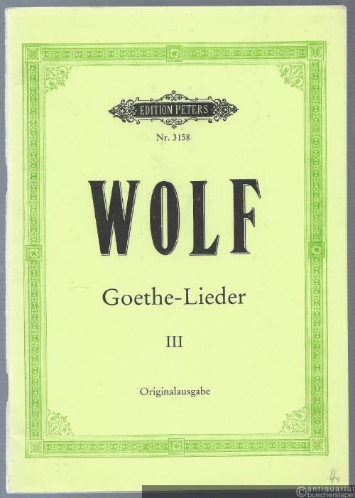  - Lieder nach Gedichten von Goethe für eine Singstimme und Klavier, Band III (= Edition Peters, Nr. 3158). Originalausgabe.