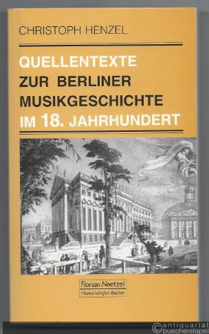  - Quellentexte zur Berliner Musikgeschichte im 18. Jahrhundert (= Taschenbücher zur Musikwissenschaft, Band 135).
