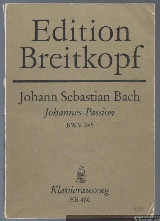  - Das Leiden unseres Herrn Jesu Christi nach dem Evangelisten Johannes (Johannes-Passion) BWV 245 (= Edition Breitkopf, Nr. 480). Klavierauszug.
