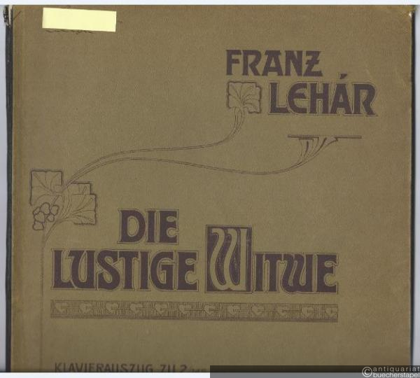  - Die lustige Witwe. Operette in drei Akten (teilweise nach einer fremden Grundidee) von Victor Leon u. Leo Stein. Klavierauszug zu 2 Händen mit unterlegtem Text.