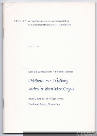  - Richtlinien zur Erhaltung wertvoller historischer Orgeln. Zum Gebrauch für Orgelbauer, Denkmalpfleger, Organisten.