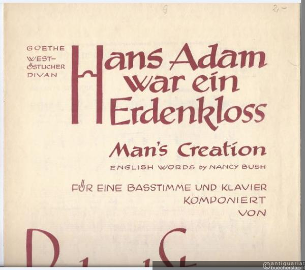 - Hans Adam war ein Erdenkloss (Goethe. Westöstl. Divan). Man's Creation. Für eine Basstimme und Klavier.