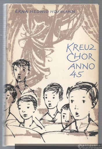  - Kreuzchor anno 45. Ein Roman um den Kantor und seine Kruzianer.