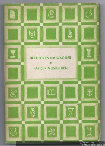  - L. van Beethoven und Richard Wagner im Pariser Musikleben (= Geistiges Europa. Bücher über geistige Beziehungen europäischer Nationen, hrsg. v. Prof. A. E. Brinckmann).