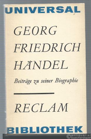  - Georg Friedrich Händel. Beiträge zu seiner Biographie aus dem 18. Jahrhundert (= Reclams Universal-Bibliothek, Band 727).