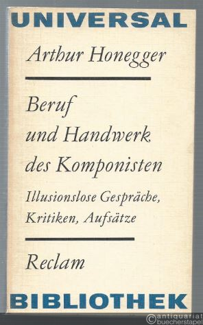  - Beruf und Handwerk des Komponisten. Illusionslose Gespräche, Kritiken, Aufsätze (= Reclams Universal-Bibliothek 825).