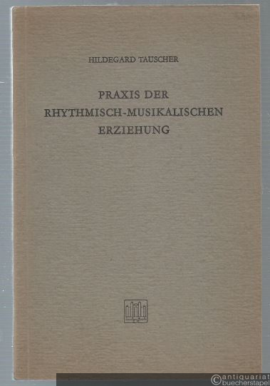  - Praxis der rhythmisch-musikalischen Erziehung (= Beiträge zur Musikerziehung, Heft 2).
