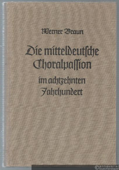  - Die mitteldeutsche Choralpassion im achtzehnten Jahrhundert.