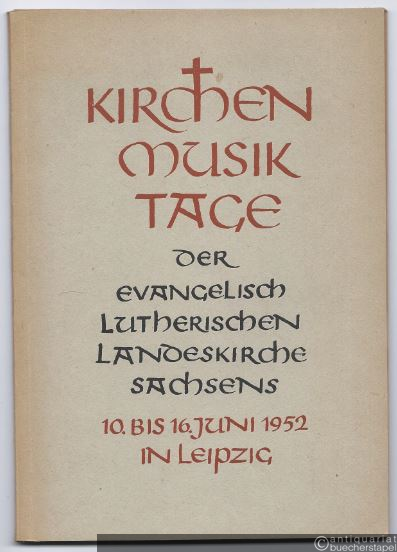  - Kirchenmusiktage der Evangelisch-Lutherischen Landeskirche Sachsens. 10. bis 16. Juni 1952 in Leipzig.