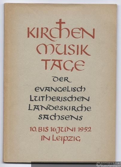  - Kirchenmusiktage der Evangelisch-Lutherischen Landeskirche Sachsens. 10. bis 16. Juni 1952 in Leipzig.