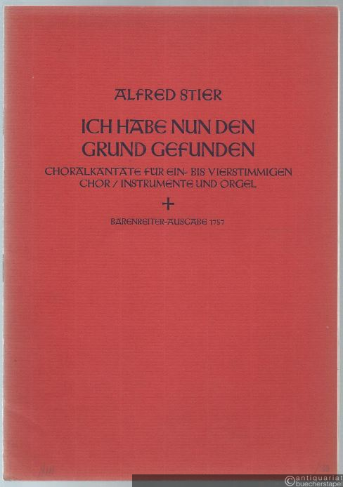  - Ich habe nun den Grund gefunden. Choralkantate für ein- bis vierstimmigen Chor, Instrumente und Orgel (= Bärenreiter-Ausgabe 1757). Partitur und Stimmen.