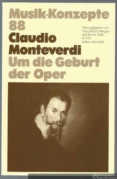  - Claudio Monteverdi. Um die Geburt der Oper (= Musik-Konzepte, Heft 88).