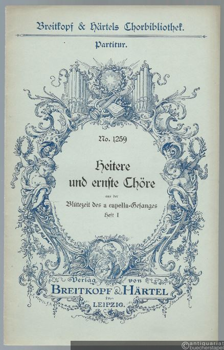  - Heitere und ernste Chöre aus der Blüthezeit des a capella-Gesanges, Heft 1 (= Breitkopf & Härtels Chor-Bibliothek, Nr. 1259).