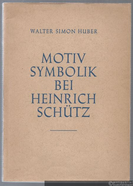  - Motiviksymbolik bei Heinrich Schütz. Versuch einer morphologischen Systematik der Schützschen Melodik.