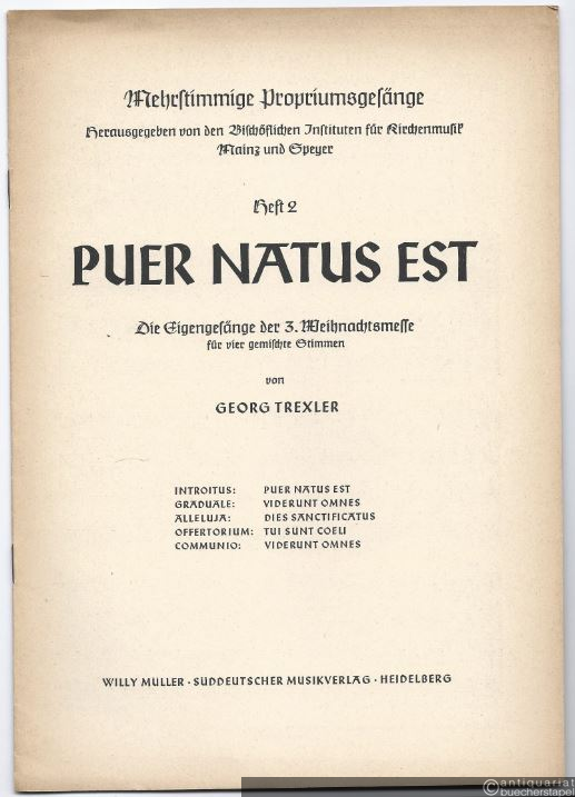  - Puer natus est. Die Eigengesänge der 3. Weihnachtsmesse für vier gemischte Stimmen von Georg Trexler (1952) (= Mehrstimmige Propriumsgesänge, Heft 2).