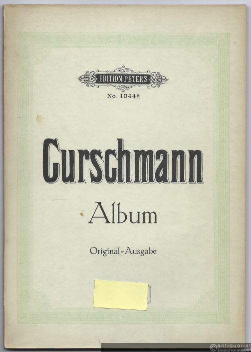  - Curschmann-Album. Sammlung der berühmtesten Lieder und Terzette mit Pianofortebegleitung (= Edition Peters, Nr. 1044a). Original-Ausgabe.