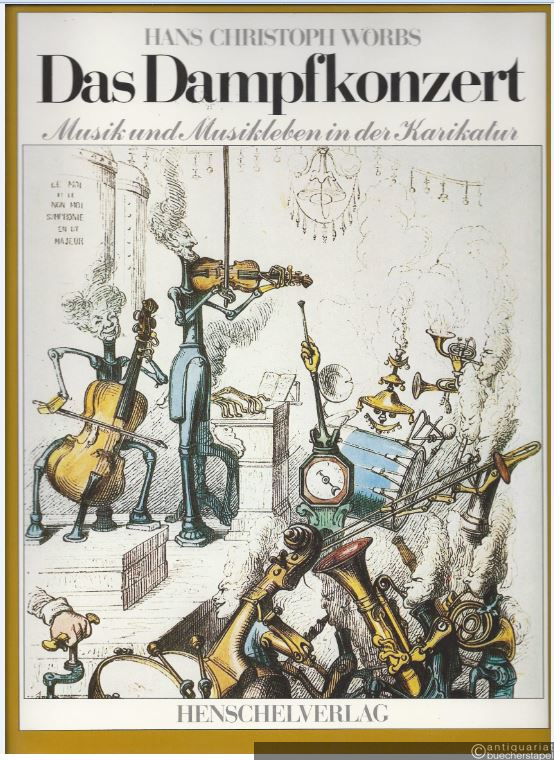  - Das Dampfkonzert. Musik und Musikleben des 19. Jahrhunderts in Karikatur.