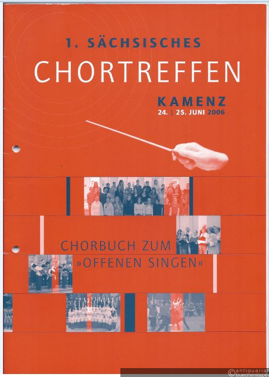  - 1. Sächsisches Chortreffen. Kamenz 24.-25. Juni 2006. Chorbuch zum "Offenen Singen".