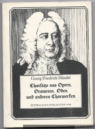  - Georg Friedrich Händel. Chorsätze aus Opern, Oratorien, Oden und anderen Chorwerken. Empfehlungen zur Repertoire- und Programmgestaltung der Chöre des künstlerischen Volksschaffens der DDR.
