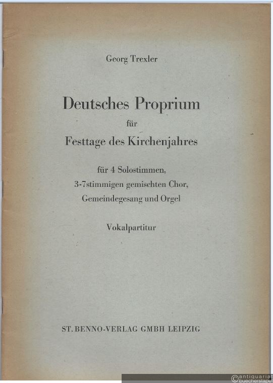  - Deutsches Proprium für Festtage des Kirchenjahres für 4 Solostimmen, 3-7stimmigen gemischten Chor, Gemeindegesang und Orgel. Vokalpartitur.