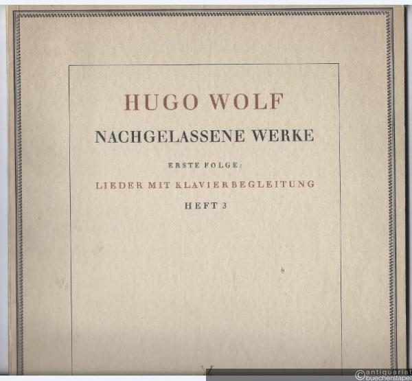  - Acht Lieder nach Gedichten von Mörike und Eichendorff (= Hugo Wolf. Nachgelassene Werke. Erste Folge: Lieder mit Klavierbegleitung, Heft 3). Für höhere Stimme.