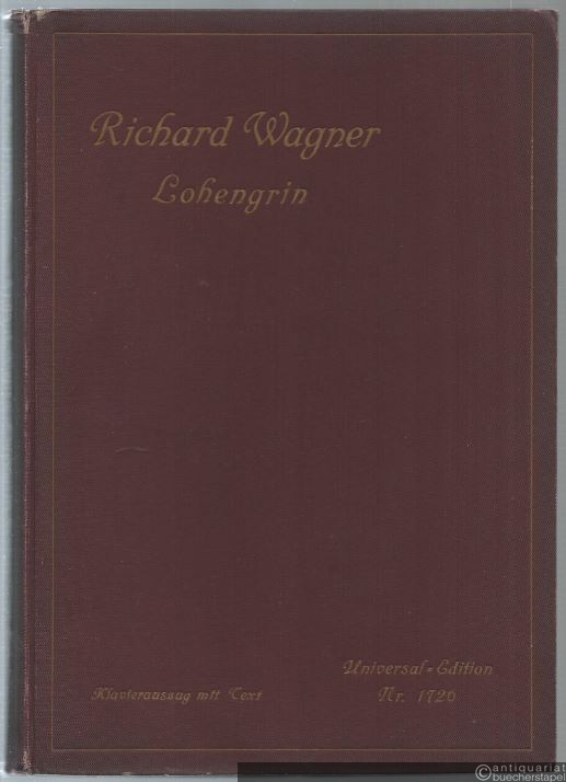  - Lohengrin. Romatische Oper in drei Akten (= Universal-Edition, Nr. 1726). Vollständiger Klavierauszug mit Text (Th. Uhlig).