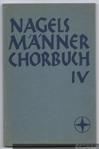  - Nagels Männerchor-Buch, IV (= Edition Nagel 1203).